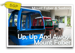 Up, Up And Away! Mount Faber & Sentosa-An Adventure Awaits