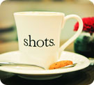 Shots